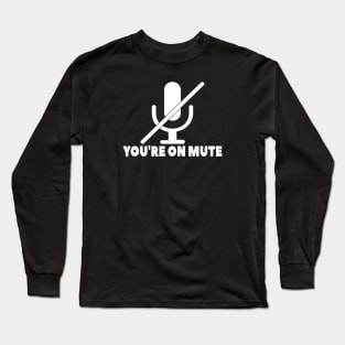 You're on mute Long Sleeve T-Shirt